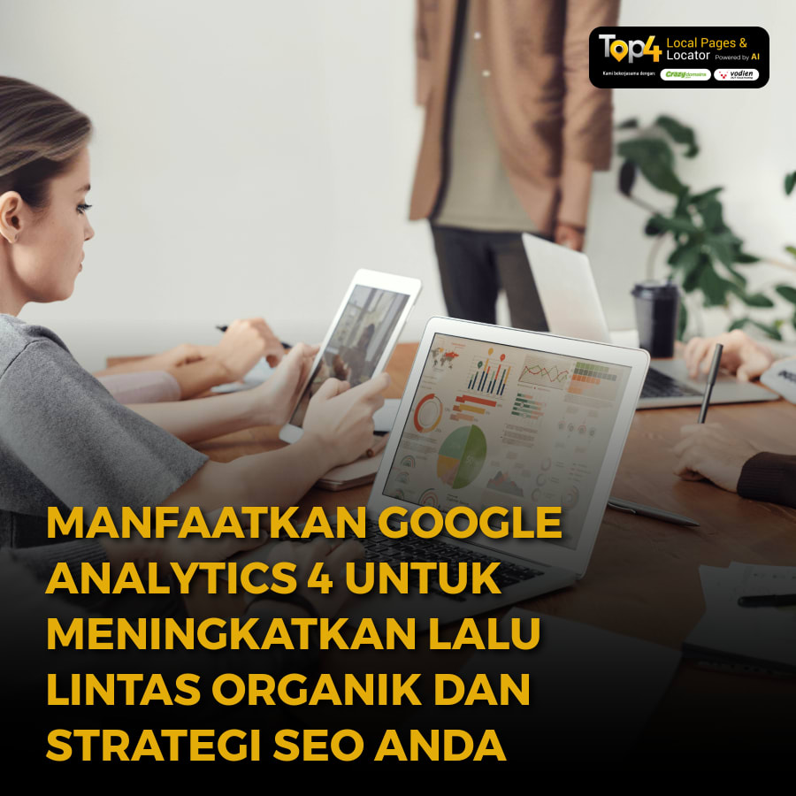 Manfaatkan Google Analytics 4 untuk Meningkatkan Lalu Lintas Organik dan Strategi SEO Anda