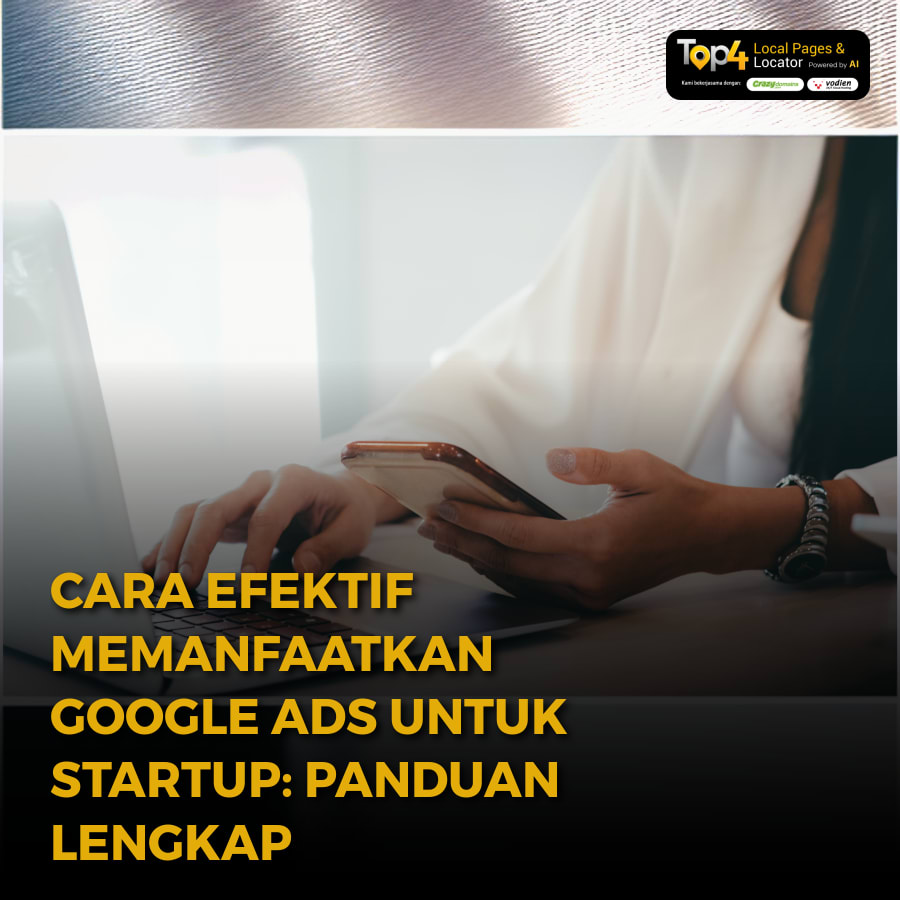 Cara Efektif Memanfaatkan Google Ads untuk Startup: Panduan Lengkap