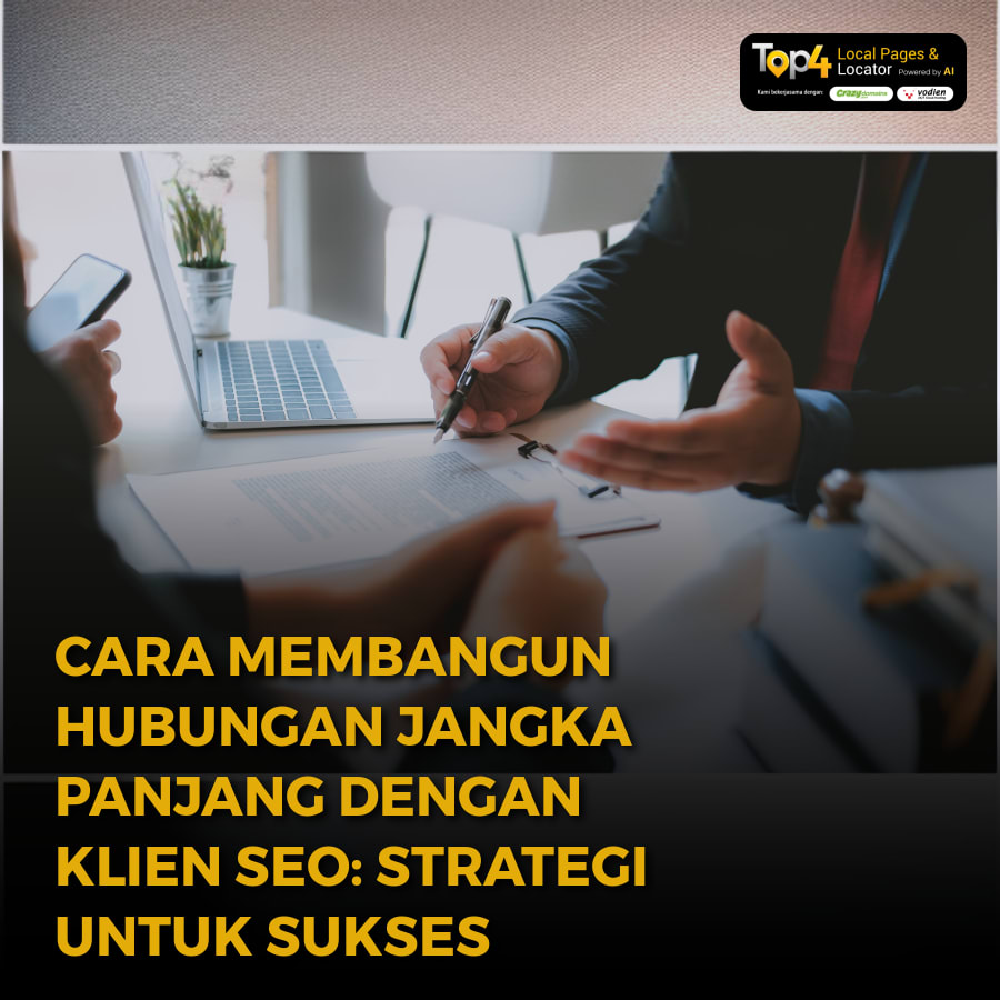 Cara Membangun Hubungan Jangka Panjang dengan Klien SEO: Strategi untuk Sukses