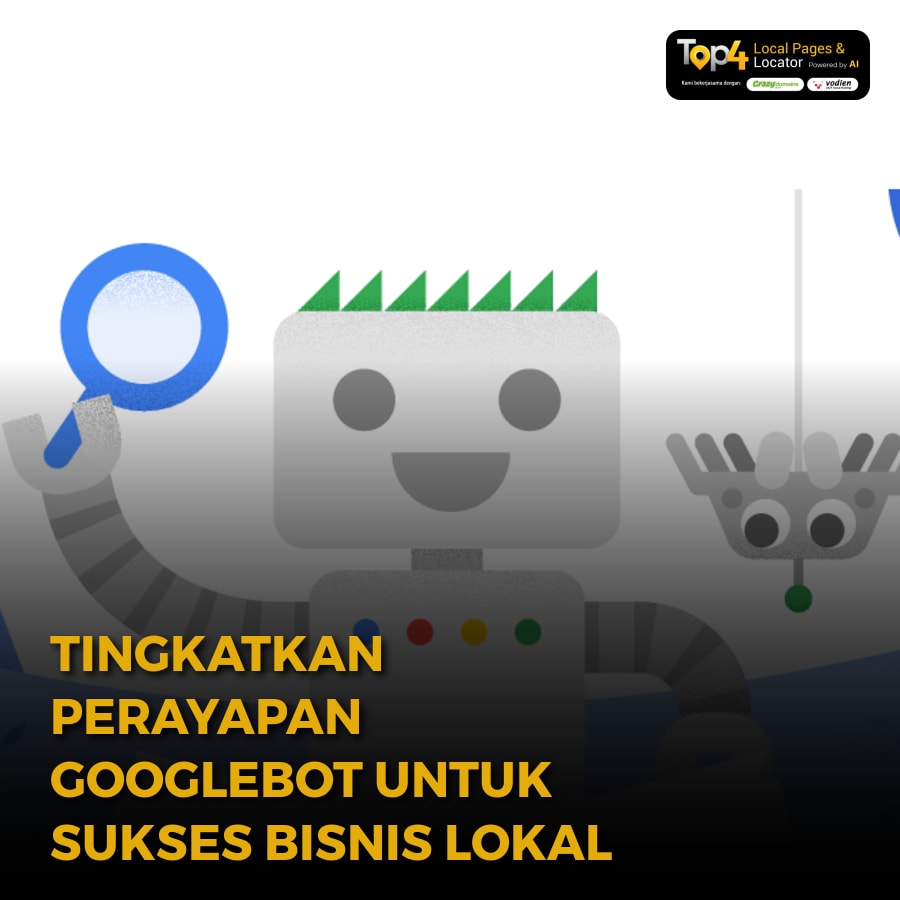 Tingkatkan Crawler Googlebot untuk Sukses Bisnis Lokal